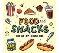Bold And Easy Food And Snacks: Bold and Easy Food and Snacks Coloring Book for Adults, Teens, and Kids Featuring Cute and Tasty Designs of Pizza, ... and More for Relaxation and Creative Fun