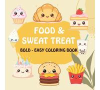 Bold and Easy Food and Sweet Treats Coloring Book: Simple and Big Designs of Cute Desserts, Snacks, and Yummy Meals for Kids, Seniors, and Beginners (Stress Relief & Relaxation)