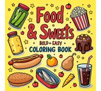 Bold And Easy Food And Sweets: Bold and Easy Coloring Book with Fun Food and Snack Designs for Adults, Teens, and Kids | Burgers, Pizza, Donuts, Fries, Candy, and More for Relaxation and Stress Relief