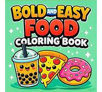 Bold and Easy Food Coloring Book: Cute Snacks, Desserts, and Munchies for Kids and Adults: Simple Kawaii Designs with Thick Lines, Alcohol Marker Friendly