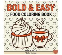 Bold and Easy Food Coloring Book for Adults: Cute Baking and Dessert Designs for Stress Relief: Simple and Fun Cooking, Baking and Cozy Kitchen Scenes with Thick Lines for Relaxation