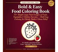 Bold and Easy Food Coloring Book for Seniors: 70+ Simple Large Print Designs of Fruits, Vegetables, Cakes & Kitchen Favorites Easy Bold Coloring for Elderly Adults & Relaxation