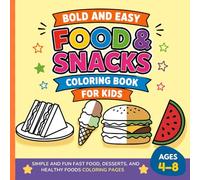 Bold and Easy Food & Snacks Coloring Book for Kids: Simple and Fun Fast Food, Desserts, and Healthy Foods Coloring Pages for Ages 4-8