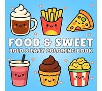 Bold And Easy Food & Sweet: Coloring Book with 50 Cute Snack and Dessert Designs for Relaxation, Stress Relief, and Creative Fun