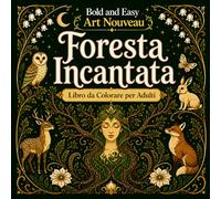 Bold and Easy Foresta Incantata Art Nouveau: Libro da Colorare per Adulti con Alberi Magici, Creature della Foresta e Motivi Naturali
