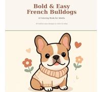 Bold and Easy French Bulldogs: A Coloring Book for Adults - 30 Big, Simple & Relaxing Frenchie Designs for Stress Relief