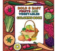 Bold and Easy Fruits and Vegetables Coloring Book: Bold Lines and Big Shapes for Relaxation and Fun