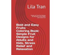 Bold and Easy Fruits Coloring Book: Simple Fruit Designs for Adults and Kids, Stress Relief and Relaxation: Simple and Cute Fruit Designs for Relaxation, Stress Relief, and Creative Fun