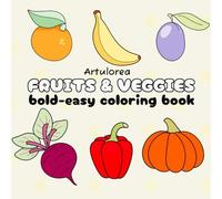 Bold and Easy Fruits & Veggies Coloring Book: Simple Food Designs for Kids, Teens, and Adults, 40 Relaxing Coloring Pages (Bold & Easy Coloring)
