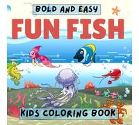 Bold and Easy Fun Fish Kids Coloring Book: Big Simple Fish Designs for Stress Relief and Relaxation, Fun Coloring Pages for all Ages.