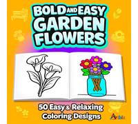 Bold and Easy Garden Flowers: A Large Print Coloring Book for Seniors and Adults featuring Simple Flowers, Garden Scenes, and Relaxing Backyard Motifs
