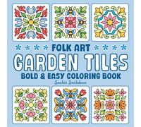 Bold and Easy Garden Tiles Coloring Book: Folk Art, Mandala and Flower Patterns for Adults and Teens for Relaxation and Stress Relief (Bold & Easy Coloring Books)