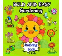 BOLD AND EASY GARDENING COLORING BOOK: 50 Cute Gardening Scenes with Flowers, Bees, and Butterflies for Kids and adults