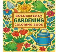 Bold and Easy Gardening Coloring Book: Relaxing Nature Themed Garden Scenes for Adults and Kids | Simple and Wholesome Coloring Pages Featuring Flowers, Plants, Tools, and Cozy Backyard Designs