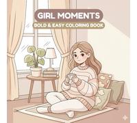 Bold and Easy Girl Moments Coloring Book: Simple and Aesthetic Cozy Scenes for Stress Relief, Relaxation, and Creative Fun (Bold Lines, Minimalist Design for teens and adults)