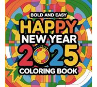 Bold and Easy Happy Newyear 2025 Coloring Book: Celebrate the New Year with Fun and Festive Coloring Pages for Kids and Adults
