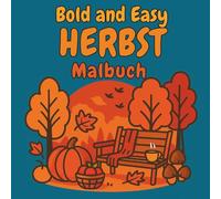 Bold and Easy Herbst Malbuch: 50 entspannende Herbstmotive für Erwachsene und Kinder - Große einfache Designs für Stressabbau und entspannte Momente (Bold and Easy Malbücher)