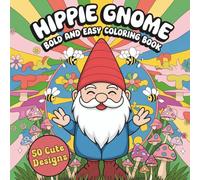 Bold and Easy Hippie Gnomes Coloring Book: Groovy, Whimsical Designs for Relaxation and Fun (Bold and Easy Coloring Books)