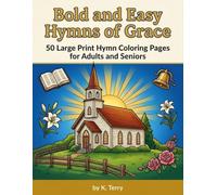 Bold and Easy Hymns of Grace: 50 Large Print Hymn Coloring Pages for Adults and Seniors - Amazing Grace, It Is Well With My Soul, The Old Rugged Cross ... Classics, Bold Lines for Easy Coloring