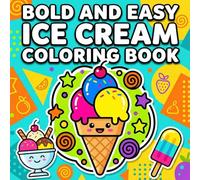Bold and Easy Ice Cream Coloring Book: Fun and Simple Ice Cream Designs for Kids Ages 4-8: A Sweet Treat of Coloring Fun!