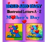 Bold and Easy Illustrated Letters A-Z Colouring Book: Mother's Day - An Alphabet Designed for Simple or Detailed Colouring