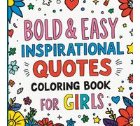 Bold and Easy Inspirational Quotes Coloring Book for Girls: Empowering Quotes with Cute and Easy Designs for Relaxation, Creativity and Positivity