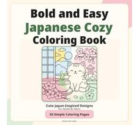 タイトル： Bold and Easy Japanese Cozy Coloring Book: サブタイトル： Cute Japan-Inspired Designs for Adults & Teens