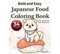 Bold and Easy Japanese Food Coloring Book: Featuring Takemaru the Shiba Inu: Cute Sushi, Ramen, Bento, and Traditional Japanese Food Designs for Relaxation and Stress Relief