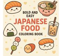 Bold and Easy Japanese Food Coloring Book for Kids & Beginners: Cute and Simple Japanese Dishes to Color | Perfect for Food Lovers Ages 4-10