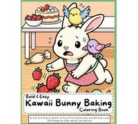 Bold and Easy Kawaii Bunny Baking Coloring Book: 50 Cute and Simple Sweets, Funny Animal Adventures, and Relaxing Large Print Pages for Kids, Adults, and Seniors