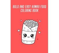 Bold and Easy Kawaii Food Coloring Book 3: Super Cute and Simple Designs of Yummy Snacks, Drinks, Vegetables and Fruits for Relaxation and Stress Relief