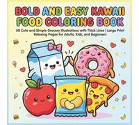 Bold and Easy Kawaii Food Coloring Book: 50 Cute and Simple Grocery Illustrations with Thick Lines | Large Print Relaxing Pages for Adults, Kids, and Beginners
