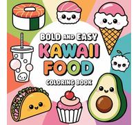 Bold and Easy Kawaii Food Coloring Book: 7" by 7" Fun and Cute Images