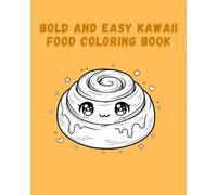 Bold and Easy Kawaii Food Coloring Book: Super Cute and Simple Designs of Yummy Snacks, Drinks, Vegetables and Fruits for Relaxation and Stress Relief