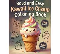 Bold and Easy Kawaii Ice Cream Coloring Book: Simple and Sweet Frozen Treats for Kids, Teens, and Gen Z | Minimalist Aesthetic Designs with Thick Lines for Relaxation and Fun