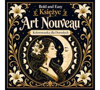 Bold and Easy Księżyc Art Nouveau: Kolorowanka dla Dorosłych z Fazami Księżyca, Nocnymi Elementami i Mistycznymi Wzorami