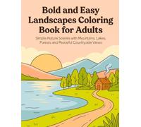 Bold and Easy Landscapes Coloring Book for Adults: Simple Nature Scenes with Mountains, Lakes, Forests and Peaceful Countryside Views