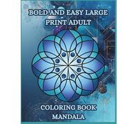 Bold And Easy Large Print Adult Coloring Book Mandala: Large Print Designs for Stress Relief & Mindfulness Relaxation Mandala