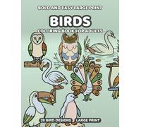 Bold and Easy Large Print Birds Coloring Book for Adults: A Relaxing Gift for Beginners, Seniors and Low Vision - Big Pictures with Simple Shapes, Gentle on the Eyes and Hands
