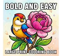 Bold and Easy Large Print Coloring Book: 50 Beautiful Birds and Flowers to Color - Big, Simple and Easy Large Print Designs for Seniors, Adults, and ... Stress Relief, and Creative Enjoyment