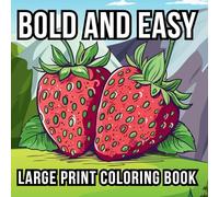 Bold and Easy Large Print Coloring Book: 51 Relaxing Designs for Teens, Seniors, and Beginners Featuring Animals, Nature, Still Life, Food, and Much More