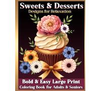 Bold and Easy Large Print Coloring Book for Adults and Seniors: Sweets and Desserts, Designs for Relaxation