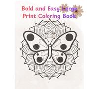 Bold and Easy Large Print Coloring Book: Simple Flowers and Mandalas for Relaxation | 30+ Big Designs with Thick Lines for Seniors, Beginners, and Anxiety Relief