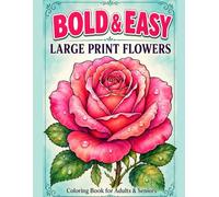 Bold and Easy Large Print Flowers: 50 Beautiful Floral Designs for Adults and Seniors with Bold Clear Outlines