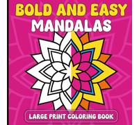 Bold and Easy Large Print Mandalas Coloring Book: An Big and Simple Mandalas Designs for Adults, Women, Teens, Kids and Seniors With Geometric Shapes, Flower Patterns, and More
