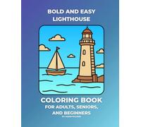 Bold and Easy Lighthouse Coloring Book: Coastal Scenes, Peaceful Oceans, and Nautical Scenery for Adults, Seniors, and Beginners
