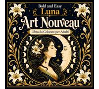Bold and Easy Luna Art Nouveau: Libro da Colorare per Adulti con Fasi Lunari, Elementi Notturni e Motivi Mistici