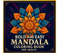 Bold and Easy Mandala Coloring Book for Adults: 50 Stress-Relieving Designs to Soothe Anxiety, Boost Focus, and Restore Inner Calm (Relax with Mandala)