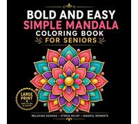 Bold and Easy Mandala Coloring Book for Seniors: Large Print Relaxing Mandala Patterns for Beginners, Teens, Adults, and Seniors Featuring Clear Lines, Floral Designs, Open Spaces, and Stress Relief