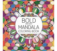 Bold and Easy Mandala Coloring Book: Simple Mandala Designs for Adults and Teens to Relax, Unwind, and Enjoy Creative Stress Relief